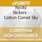 Nycity Slickers - Cotton Comet Sky cd