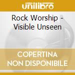 Rock Worship - Visible Unseen cd