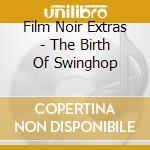 Film Noir Extras - The Birth Of Swinghop cd