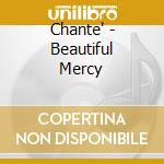 Chante' - Beautiful Mercy cd musicale di Chante'