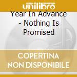 Year In Advance - Nothing Is Promised cd