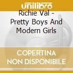 Richie Val - Pretty Boys And Modern Girls cd musicale di Richie Val