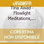 Tina Awad - Flowlight Meditations, Vol. 1 cd musicale di Tina Awad