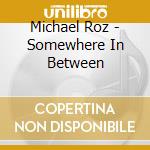 Michael Roz - Somewhere In Between cd
