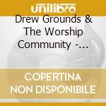 Drew Grounds & The Worship Community - Forward cd musicale di Drew Grounds & The Worship Community