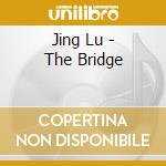 Jing Lu - The Bridge cd