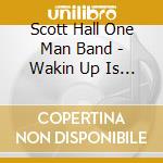 Scott Hall One Man Band - Wakin Up Is Hard To Do cd