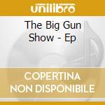The Big Gun Show - Ep cd