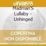 Madman'S Lullaby - Unhinged cd