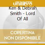 Ken & Debrah Smith - Lord Of All cd