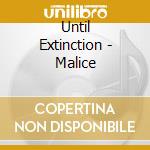 Until Extinction - Malice cd musicale di Until Extinction