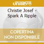 Christie Josef - Spark A Ripple
