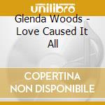 Glenda Woods - Love Caused It All cd