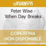 Peter Wise - When Day Breaks cd