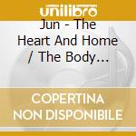 Jun - The Heart And Home / The Body And Throne cd