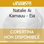 Natalie Ai Kamauu - Eia cd musicale di Natalie Ai Kamauu