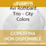 Avi Rothbard Trio - City Colors cd