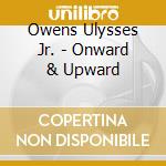 Owens Ulysses Jr. - Onward & Upward cd