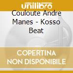 Couloute Andre Manes - Kosso Beat cd