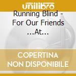 Running Blind - For Our Friends ...At Christmas cd musicale di Running Blind