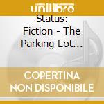 Status: Fiction - The Parking Lot Story cd