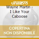 Wayne Martin - I Like Your Caboose cd