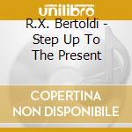 R.X. Bertoldi - Step Up To The Present cd