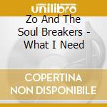 Zo And The Soul Breakers - What I Need cd