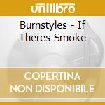 Burnstyles - If Theres Smoke cd