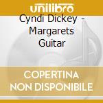 Cyndi Dickey - Margarets Guitar cd musicale di Cyndi Dickey