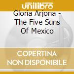 Gloria Arjona - The Five Suns Of Mexico cd