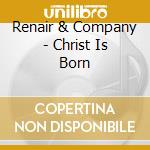 Renair & Company - Christ Is Born cd