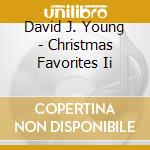 David J. Young - Christmas Favorites Ii cd musicale di David J. Young
