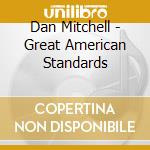 Dan Mitchell - Great American Standards cd