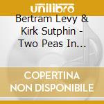Bertram Levy & Kirk Sutphin - Two Peas In A Pod cd