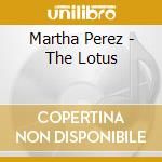 Martha Perez - The Lotus cd musicale di Martha Perez