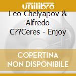 Leo Chelyapov & Alfredo C??Ceres - Enjoy cd
