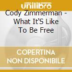 Cody Zimmerman - What It'S Like To Be Free cd