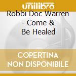 Robbi Doc Warren - Come & Be Healed cd