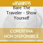 Bare The Traveler - Show Yourself cd