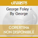 George Foley - By George cd