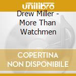 Drew Miller - More Than Watchmen cd musicale di Drew Miller