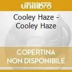Cooley Haze - Cooley Haze cd