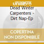 Dead Winter Carpenters - Dirt Nap-Ep cd