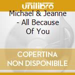 Michael & Jeanne - All Because Of You cd