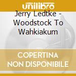 Jerry Ledtke - Woodstock To Wahkiakum cd