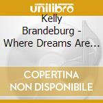 Kelly Brandeburg - Where Dreams Are Born cd musicale di Kelly Brandeburg