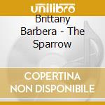 Brittany Barbera - The Sparrow cd musicale di Brittany Barbera
