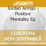 Jordan Armijo - Positive Mentality Ep cd