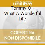 Tommy O - What A Wonderful Life cd